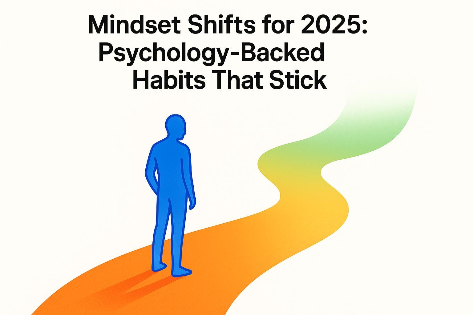 Mindset Shifts for 2025: Psychology-Backed Habits That Stick